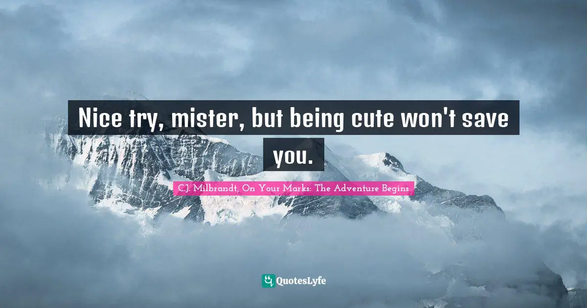 Parents And Children Quotes: "Nice try, mister, but being cute won't save you."