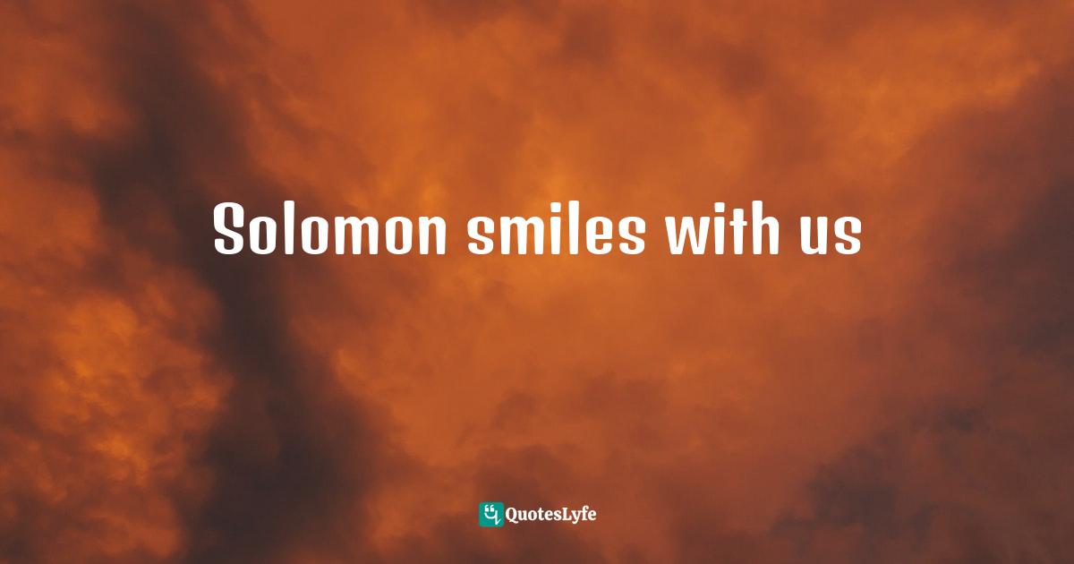 Solomon smiles with us