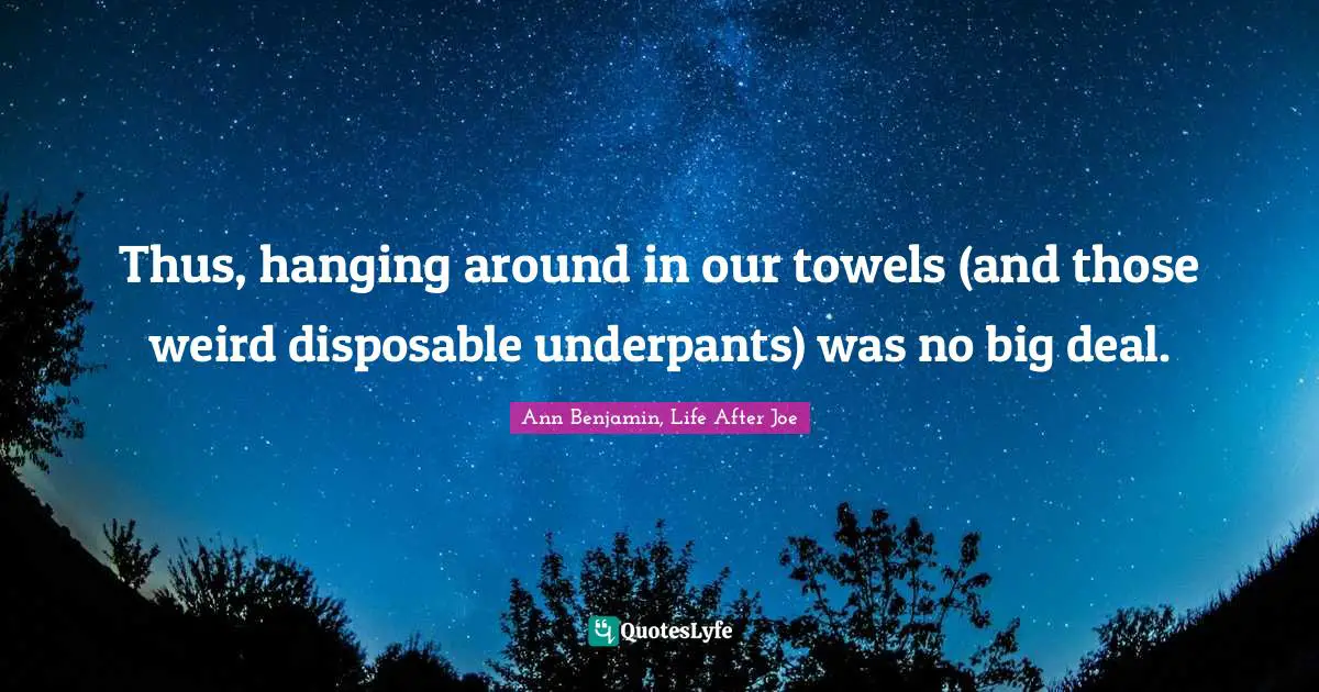 Thus, hanging around in our towels (and those weird disposable underpants) was no big deal.