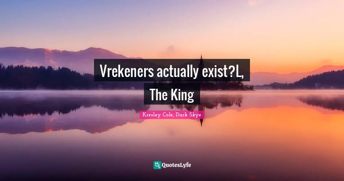 Vrekeners actually exist?L, The King