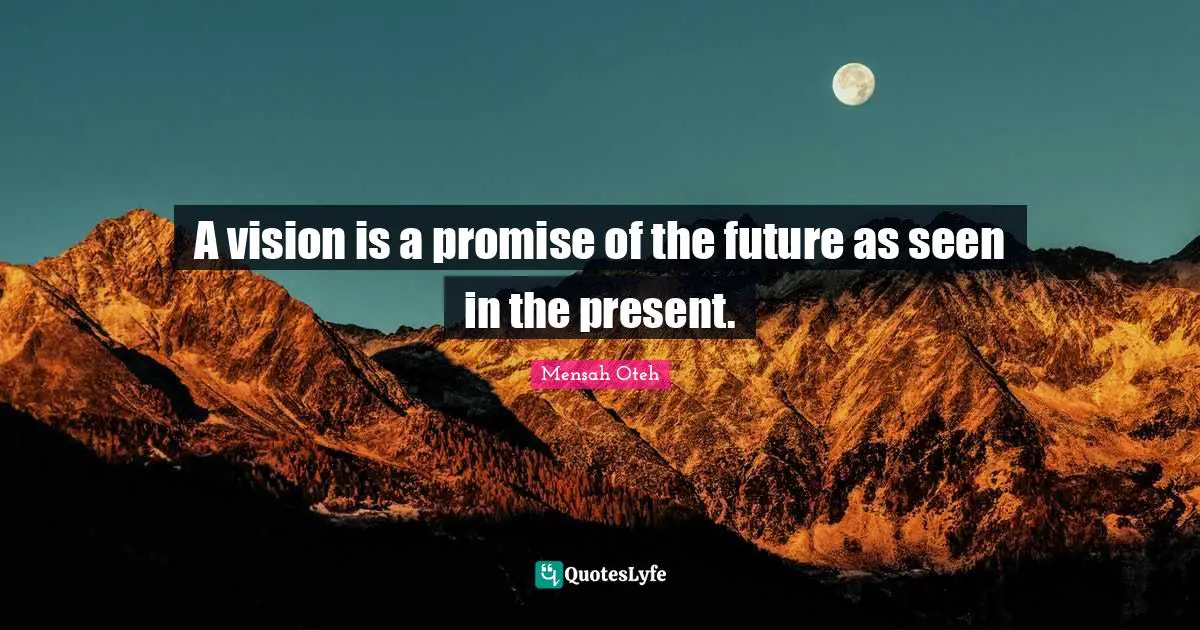 Potential Greatness Quotes: "A vision is a promise of the future as seen in the present."