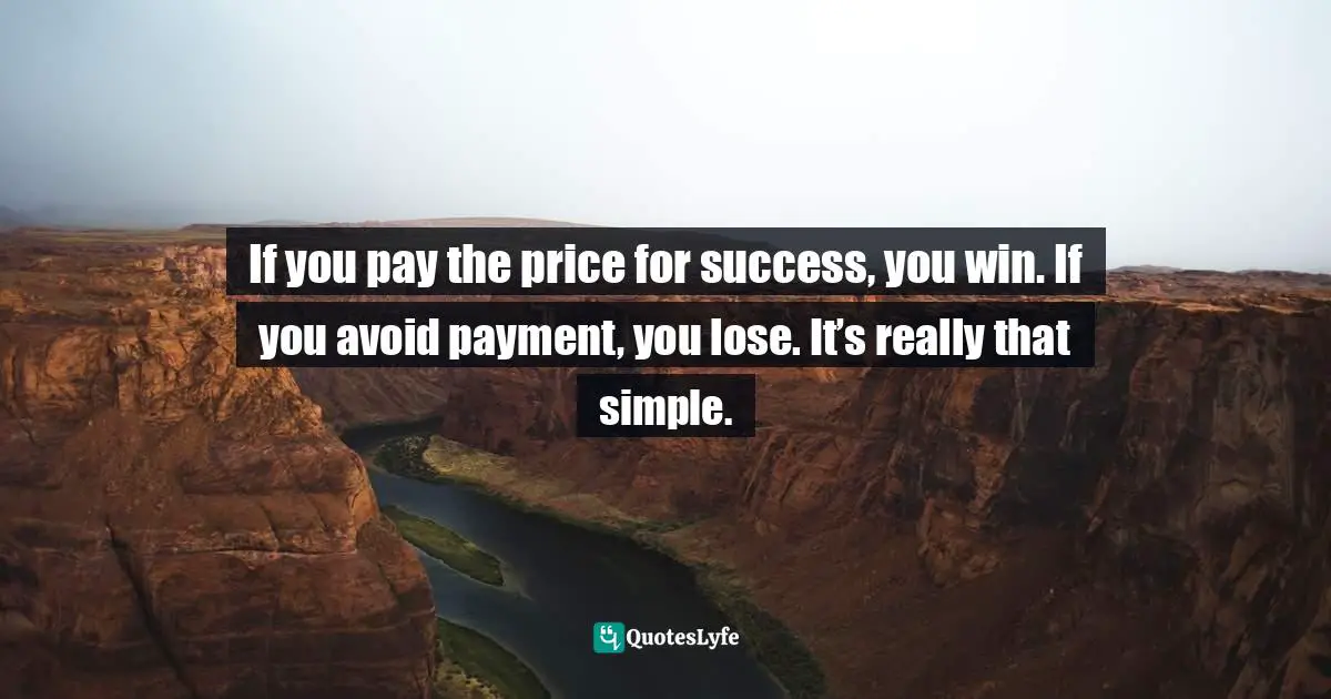 Mensah Oteh, The Best Chance: A Guide To Discovering Your Purpose, Reaching Your Potential, Experiencing Fulfilment And Achieving Success In Any Area Of Life Quotes: "If you pay the price for success, you win. If you avoid payment, you lose. It’s really that simple."