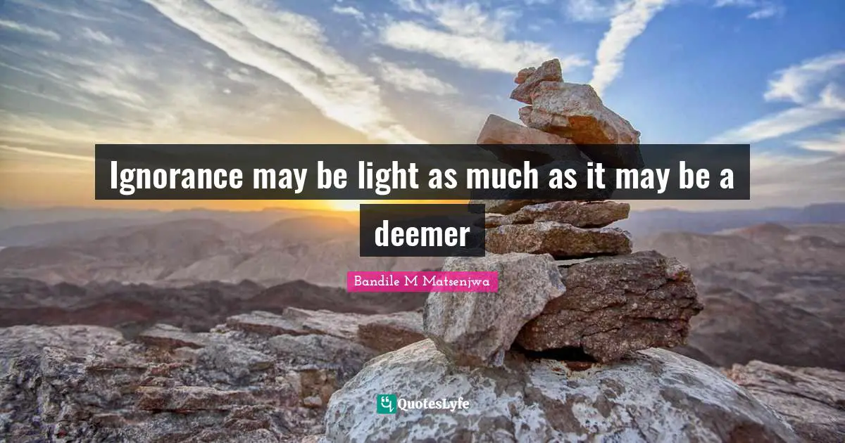 Ignorance may be light as much as it may be a deemer
