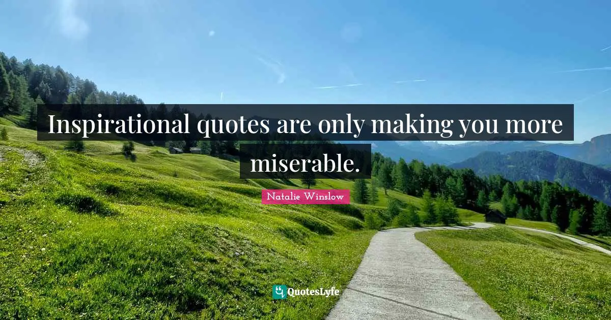 Inspirational quotes are only making you more miserable.