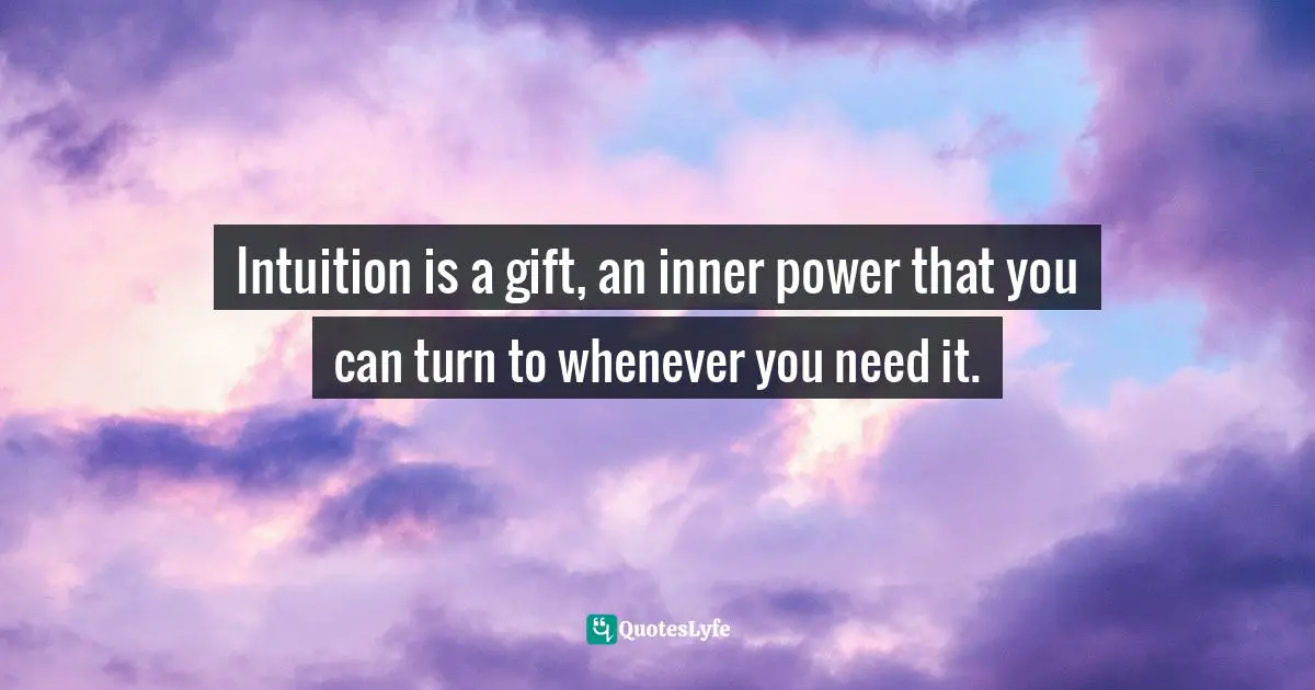 Wayne Dyer Quotes: "Intuition is a gift, an inner power that you can turn to whenever you need it."