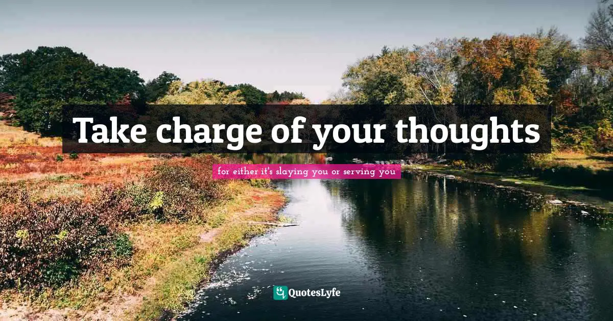 Take charge of your thoughts