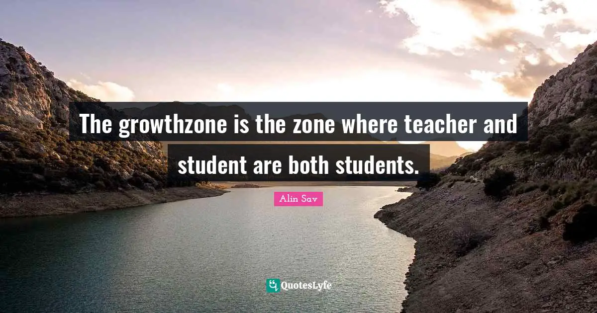 The growthzone is the zone where teacher and student are both students.