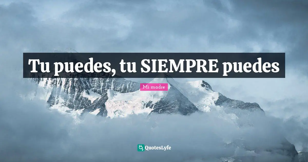 Tu puedes, tu SIEMPRE puedes