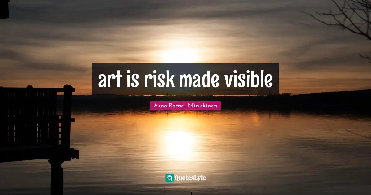 art is risk made visible