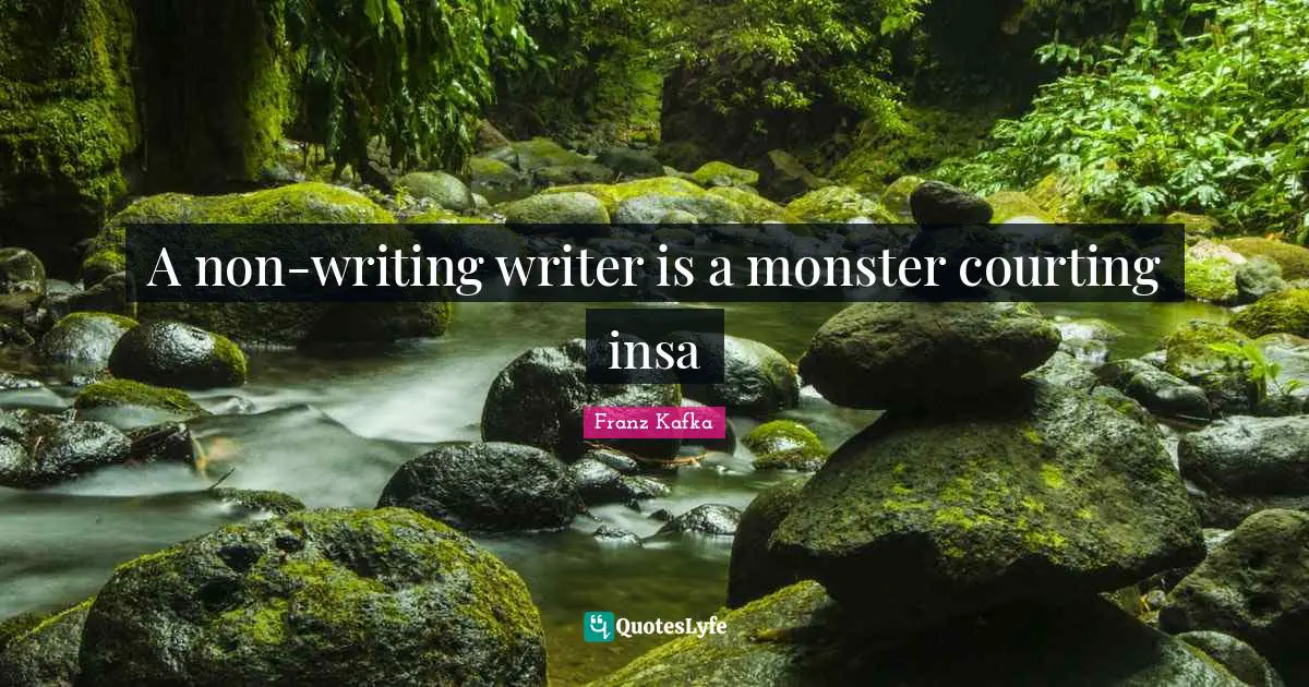 Julia Quotes: "A non-writing writer is a monster courting insa"