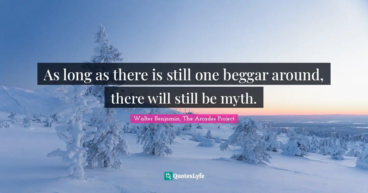 As long as there is still one beggar around, there will still be myth.
