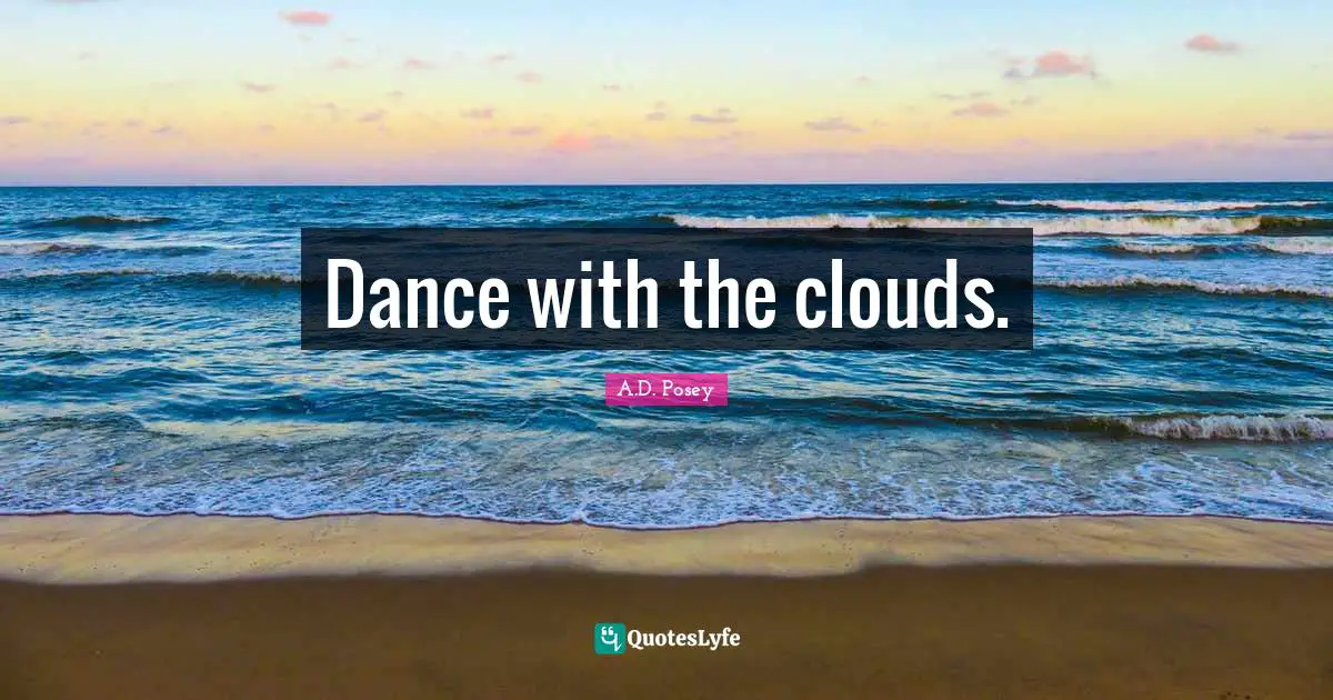 Dance with the clouds.