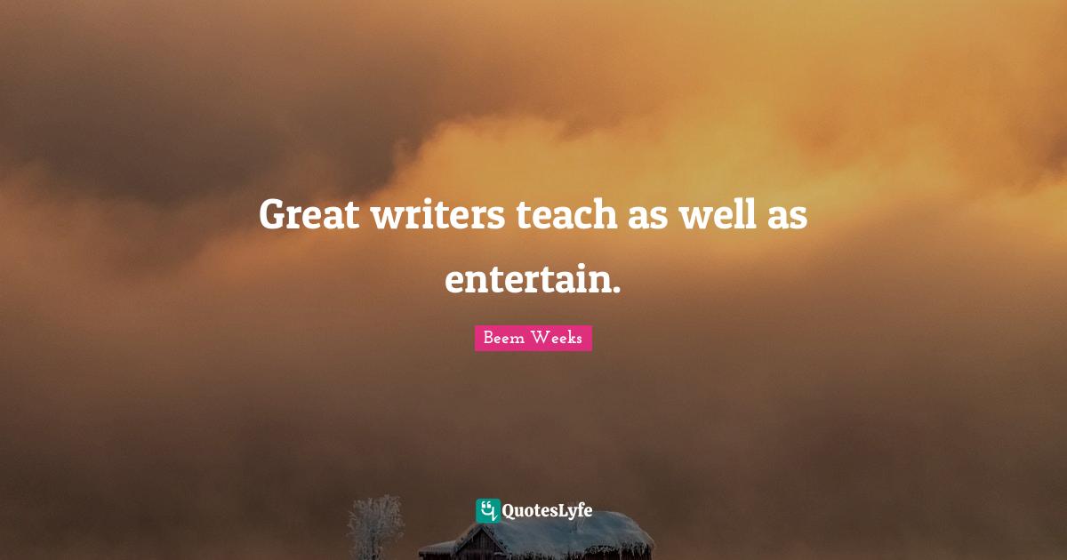 Great writers teach as well as entertain.
