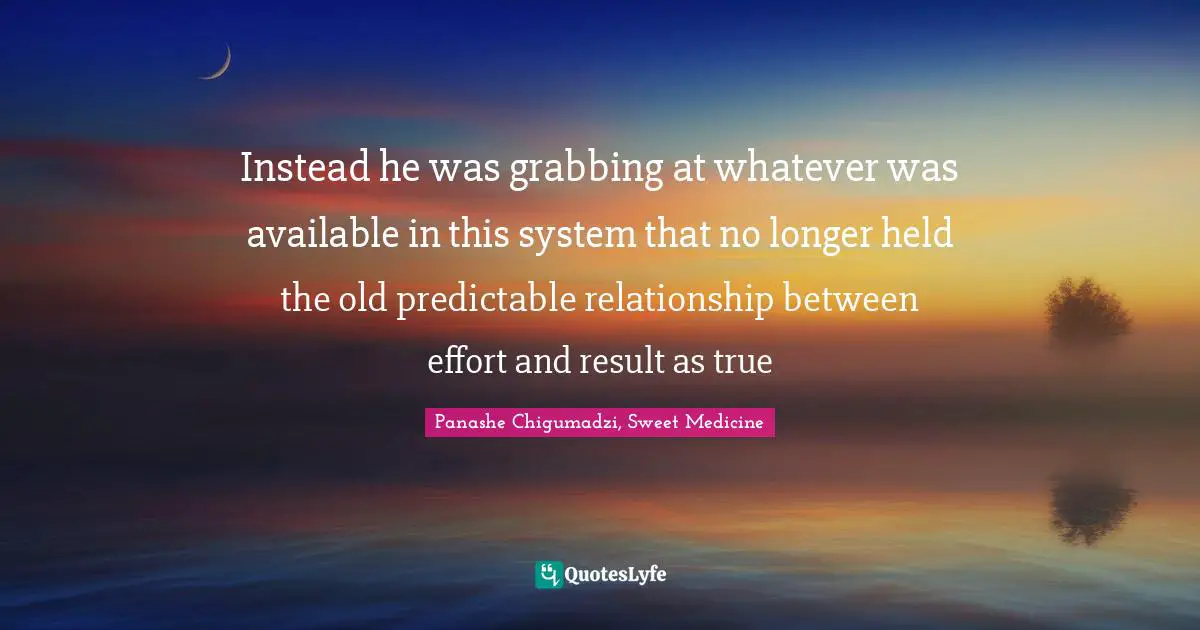 Instead he was grabbing at whatever was available in this system that no longer held the old predictable relationship between effort and result as true