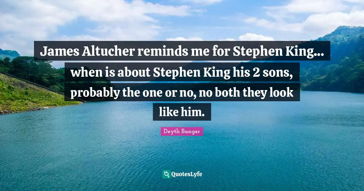 James Altucher reminds me for Stephen King... when is about Stephen King his 2 sons, probably the one or no, no both they look like him.