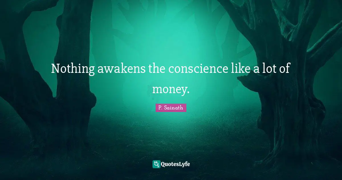 Nothing awakens the conscience like a lot of money.