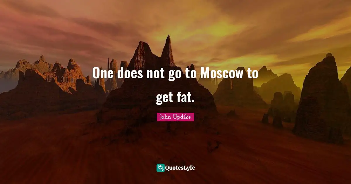 One does not go to Moscow to get fat.