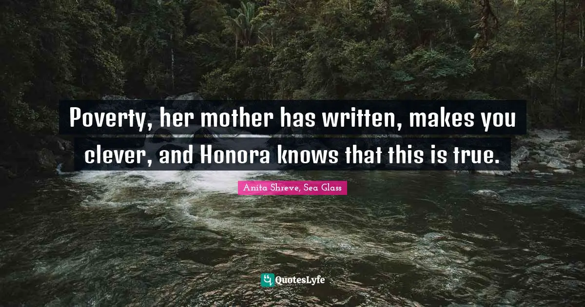 Poverty, her mother has written, makes you clever, and Honora knows that this is true.