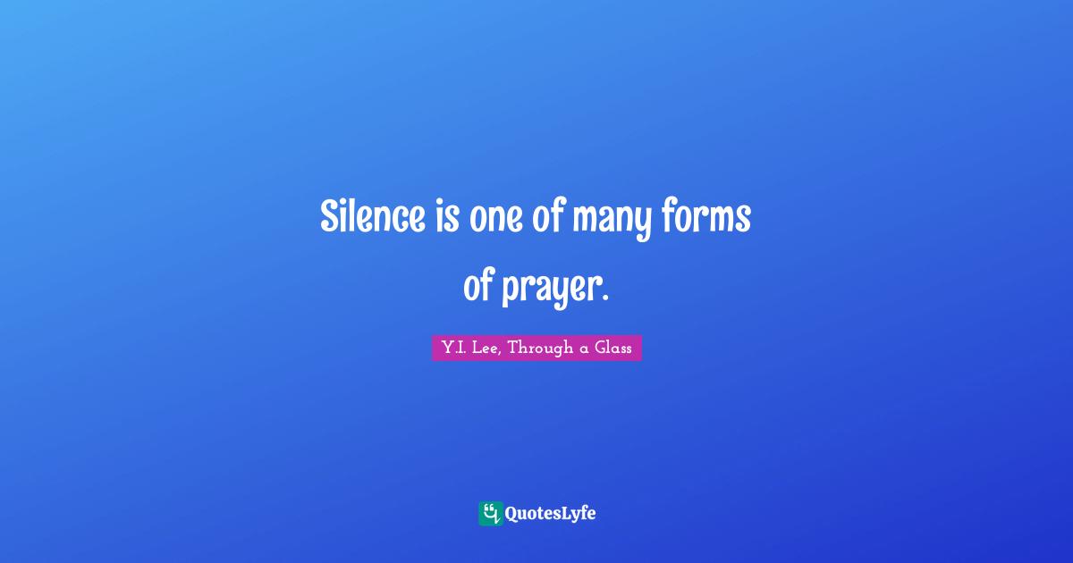 Silence is one of many forms of prayer.