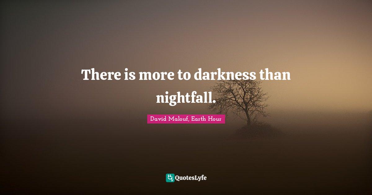 There is more to darkness than nightfall.