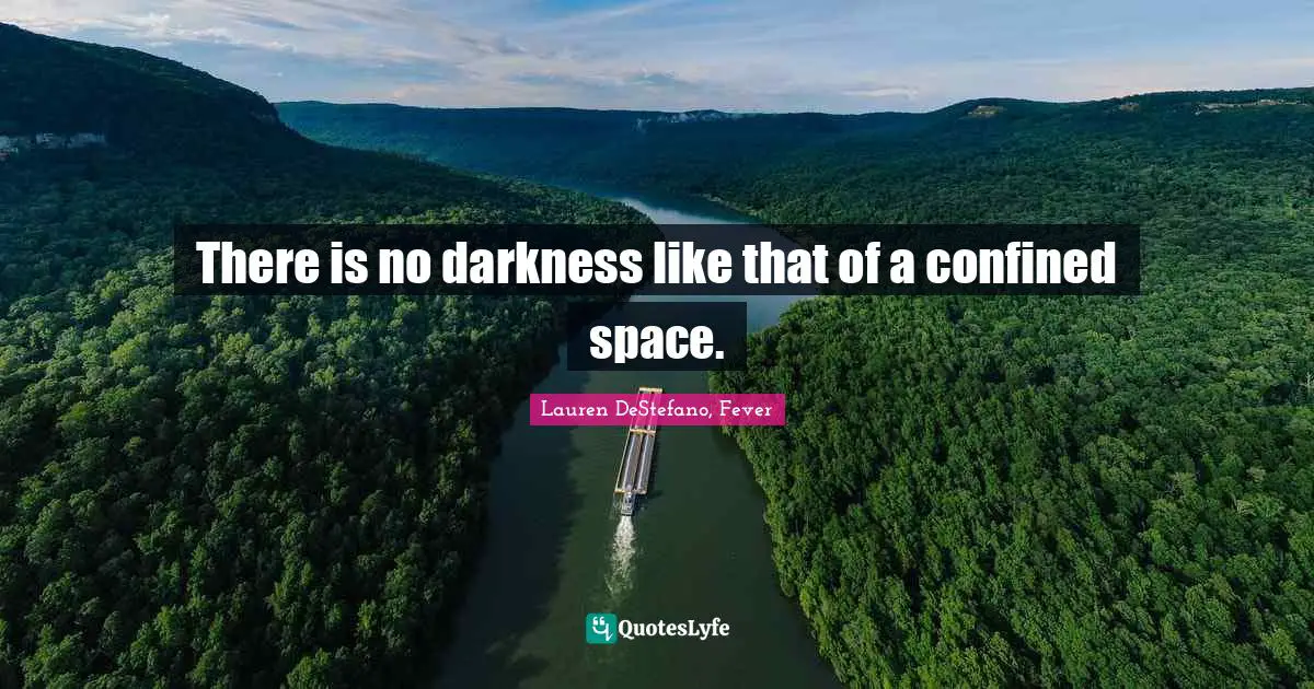 There is no darkness like that of a confined space.