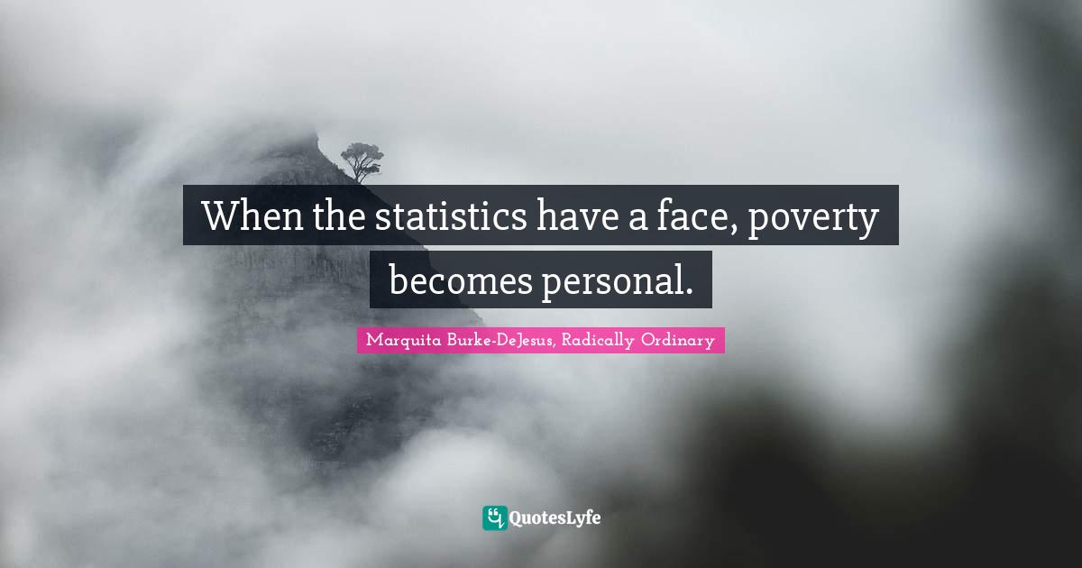 When the statistics have a face, poverty becomes personal.