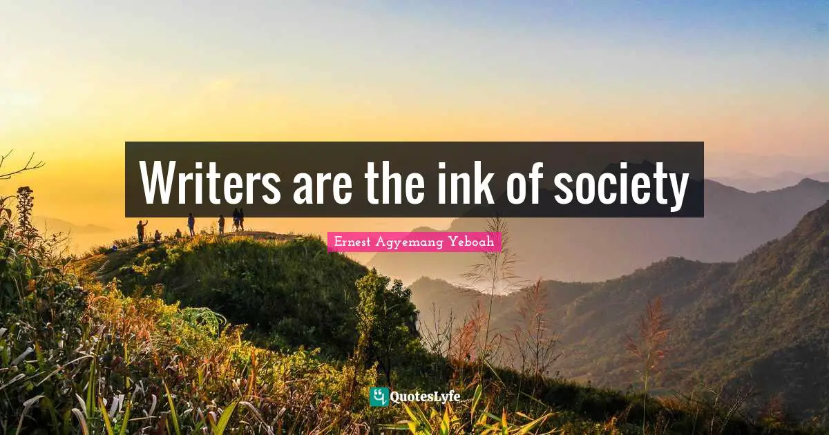 Writers are the ink of society