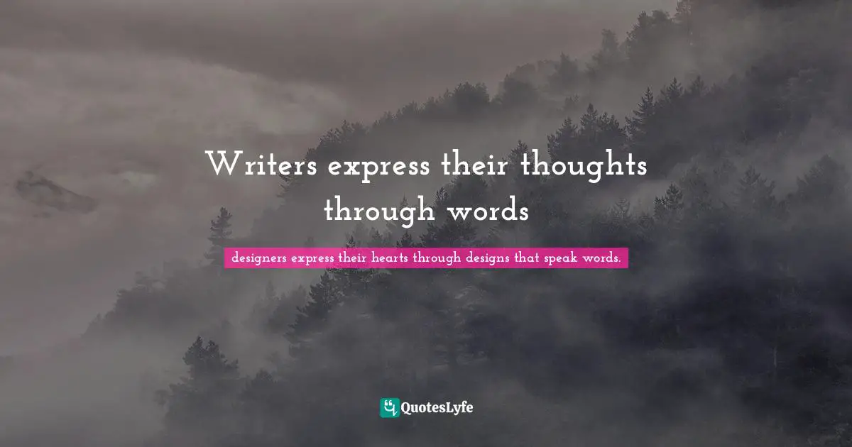 Writers express their thoughts through words