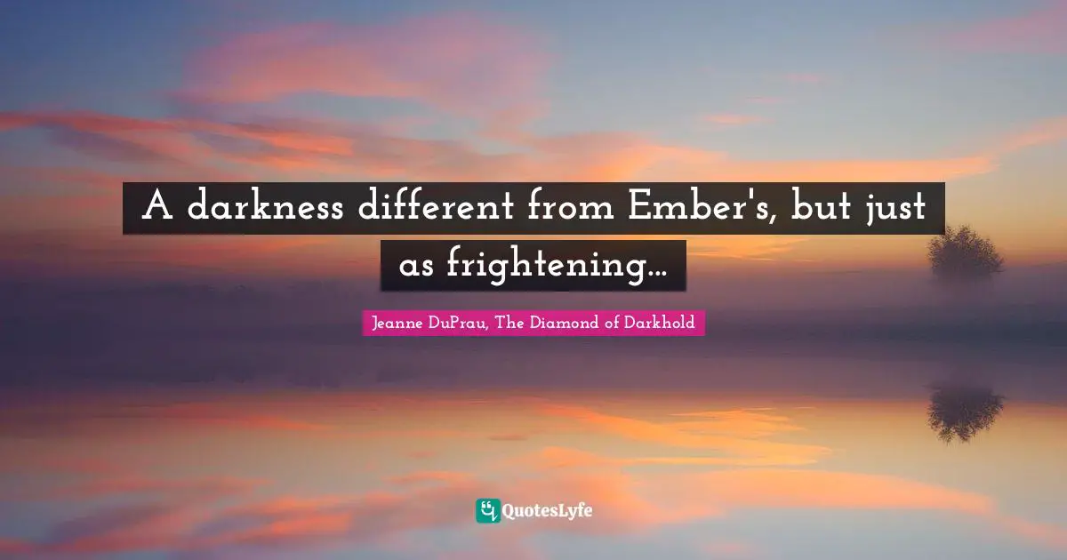 A darkness different from Ember's, but just as frightening...