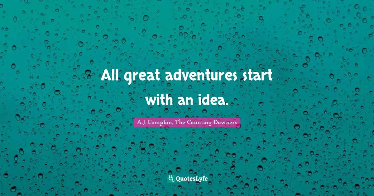 All great adventures start with an idea.