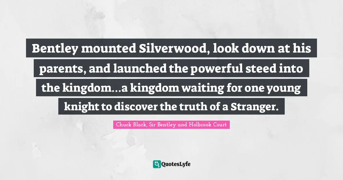Bentley mounted Silverwood, look down at his parents, and launched the powerful steed into the kingdom…a kingdom waiting for one young knight to discover the truth of a Stranger.