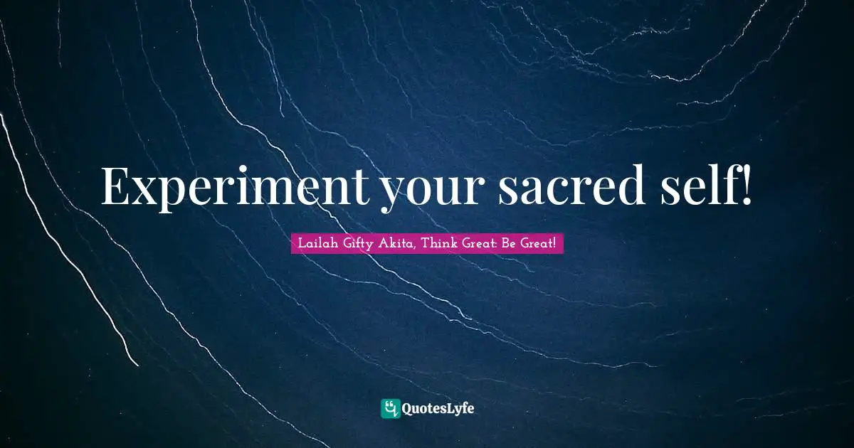 Experiment your sacred self!