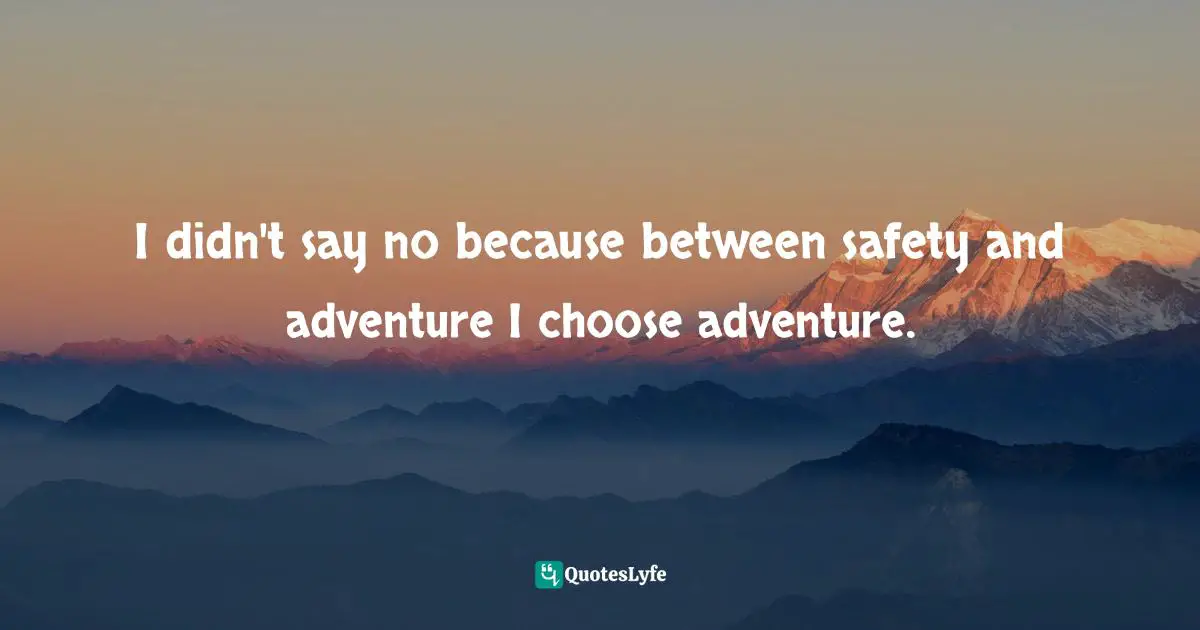 Craig Ferguson Quotes: "I didn't say no because between safety and adventure I choose adventure."