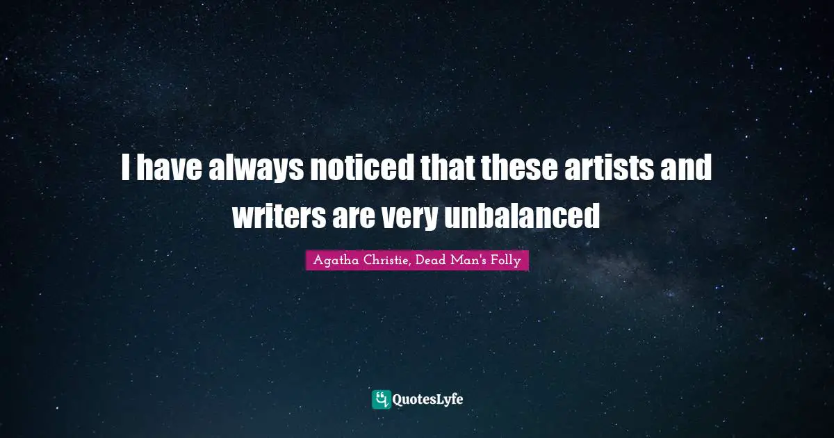 I have always noticed that these artists and writers are very unbalanced