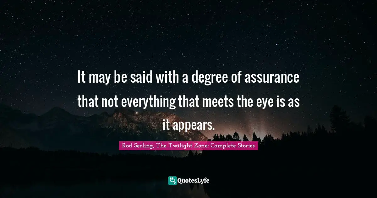 Supernatural Quotes: "It may be said with a degree of assurance that not everything that meets the eye is as it appears."