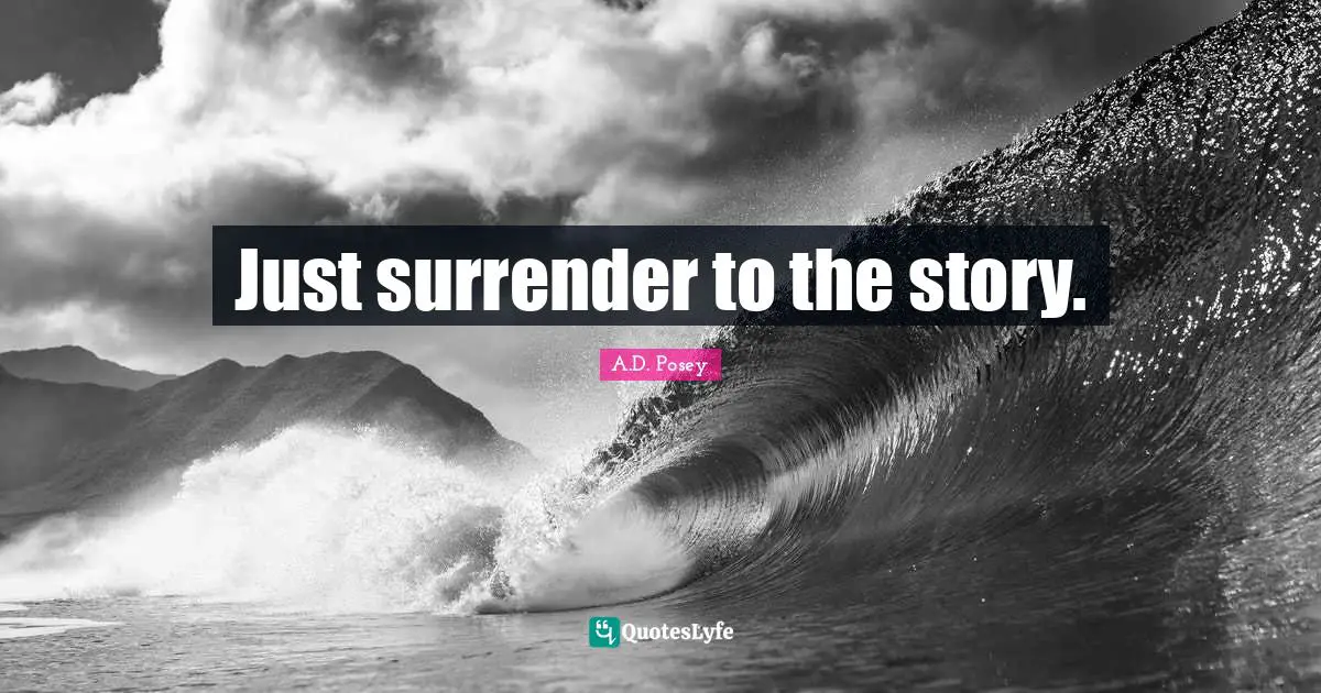 Just surrender to the story.