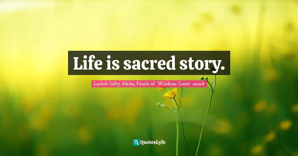 Life is sacred story.