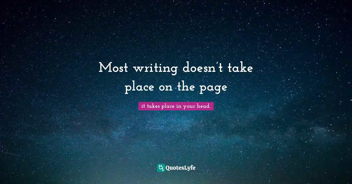 Most writing doesn’t take place on the page