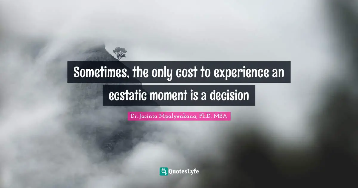 Sometimes, the only cost to experience an ecstatic moment is a decision