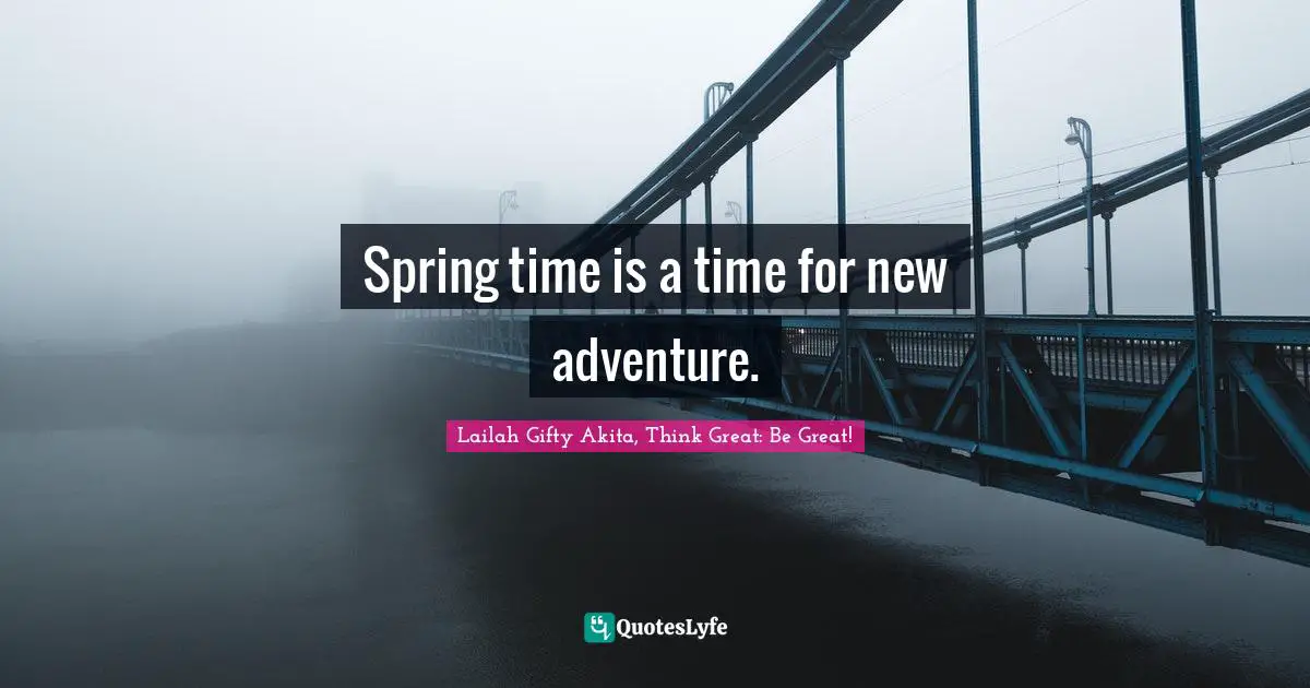 Spring Awakening Quotes: "Spring time is a time for new adventure."