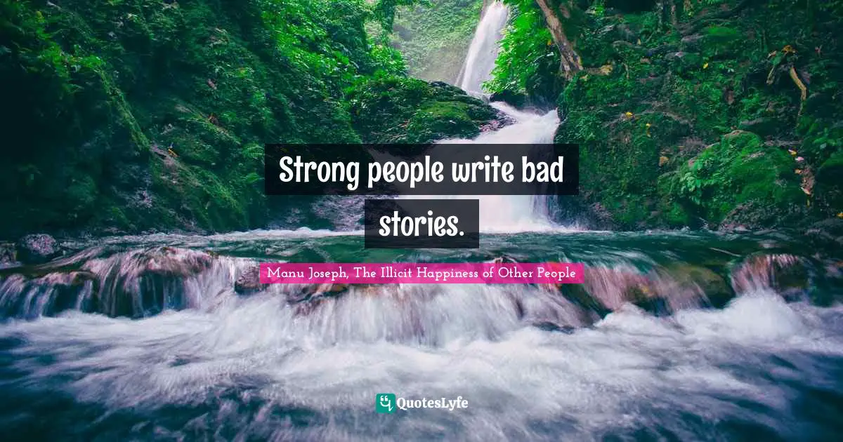 Strong people write bad stories.