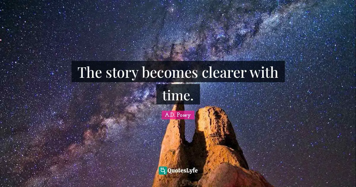 The story becomes clearer with time.