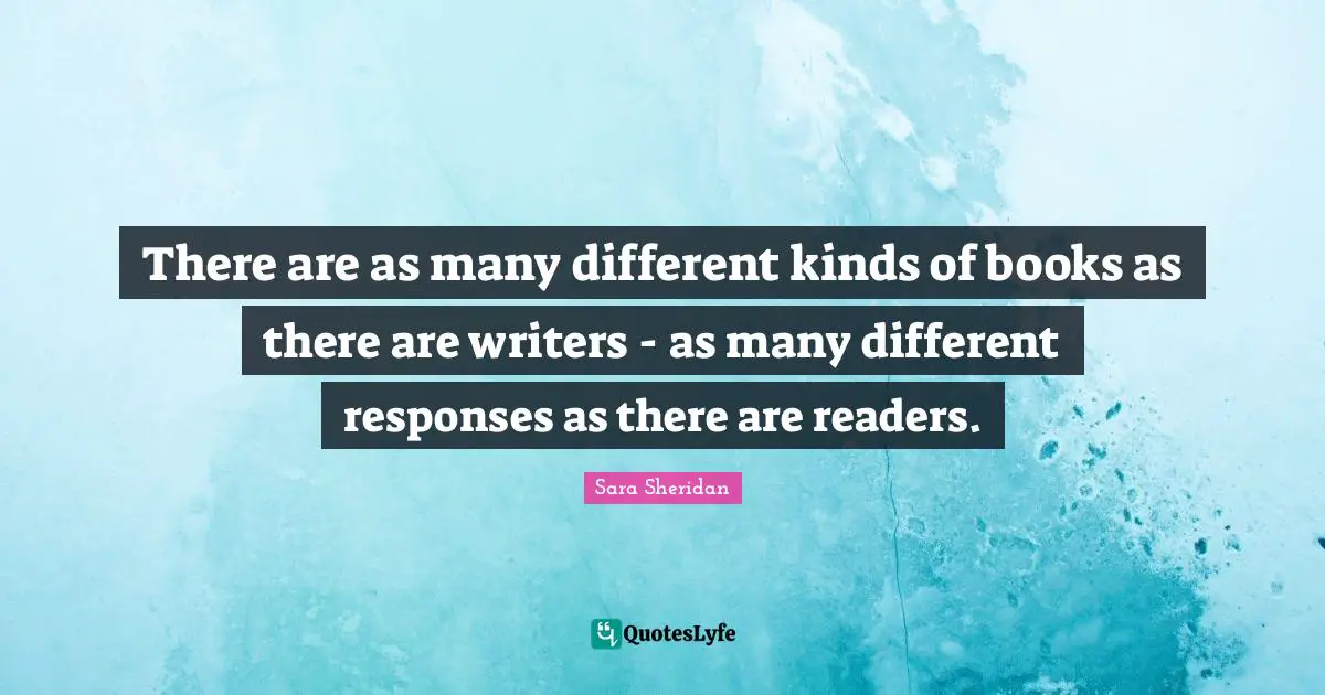 Readers Quotes: "There are as many different kinds of books as there are writers - as many different responses as there are readers."