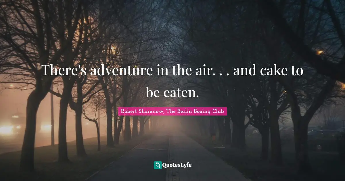 There's adventure in the air. . . and cake to be eaten.