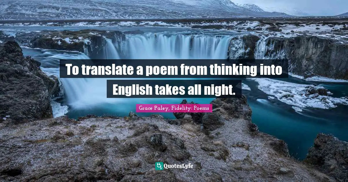 Poems Quotes: "To translate a poem from thinking into English takes all night."