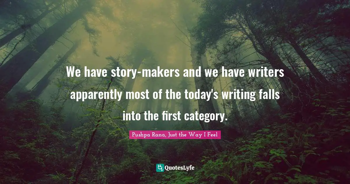 Stories Writing Quotes: "We have story-makers and we have writers apparently most of the today's writing falls into the first category."