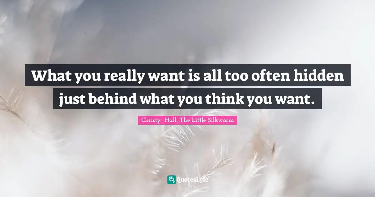 What you really want is all too often hidden just behind what you think you want.