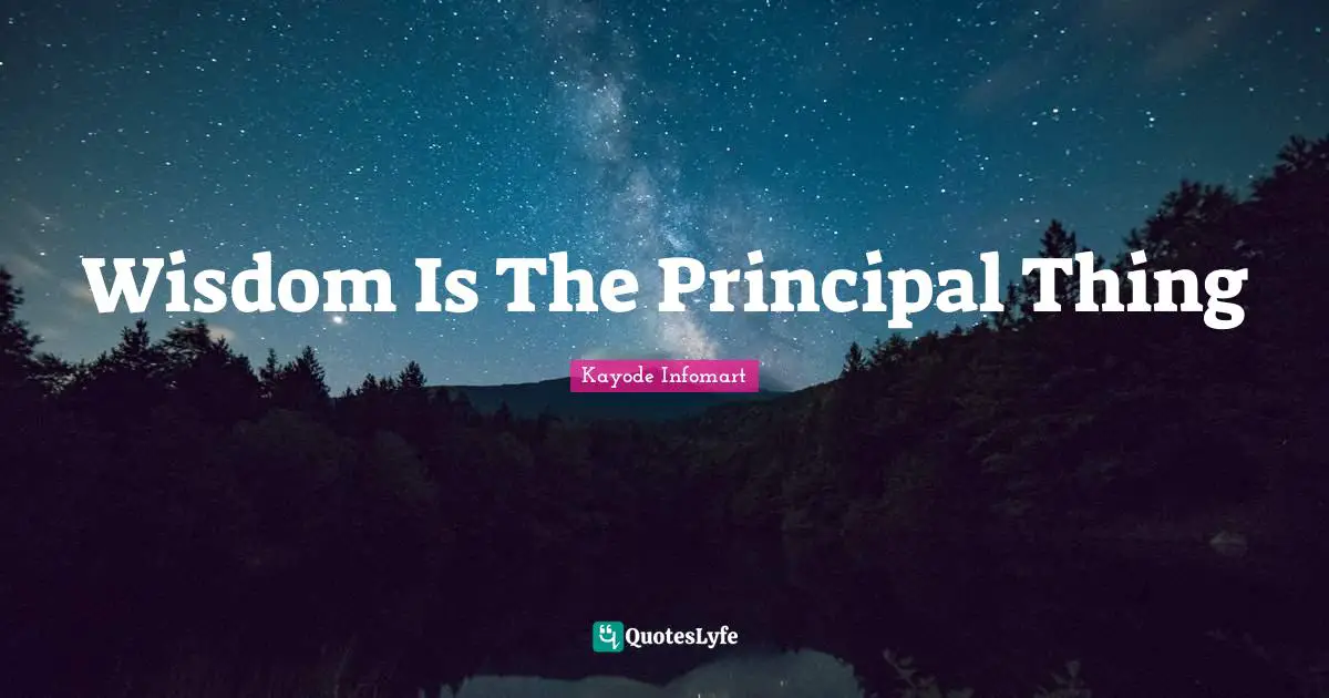 Wisdom Is The Principal Thing