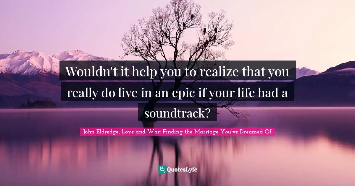 Wouldn't it help you to realize that you really do live in an epic if your life had a soundtrack?