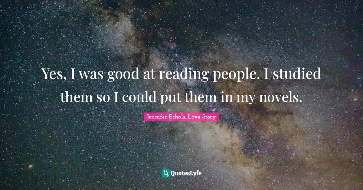 Yes, I was good at reading people. I studied them so I could put them in my novels.